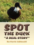 Spot the Duck: "A Real Story" di Carrie Jablonski edito da America Star Books