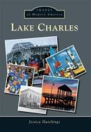 Lake Charles di Jessica Hutchings edito da ARCADIA PUB (SC)