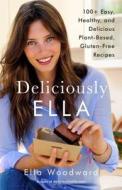 Deliciously Ella: 100+ Easy, Healthy, and Delicious Plant-Based, Gluten-Free Recipes di Ella Woodward edito da Scribner Book Company