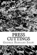 Press Cuttings di George Bernard Shaw edito da Createspace