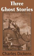 Three Ghost Stories di Charles Dickens edito da Bottom of the Hill Publishing