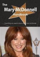 The Mary Mcdonnell Handbook - Everything You Need To Know About Mary Mcdonnell di Emily Smith edito da Tebbo
