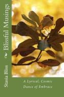 Blissful Musings: A Lyrical, Cosmic Dance of Embrace di Stasia Bliss edito da Createspace
