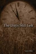 The Days Still Left di Laura Allen edito da Createspace