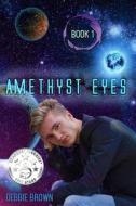 Amethyst Eyes di Debbie Brown edito da Createspace Independent Publishing Platform