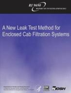 A New Leak Test Method for Enclosed Cab Filtration Systems di Department of Health and Human Services, Centers for Disease Cont And Prevention, National Institute Fo Safety and Health edito da Createspace