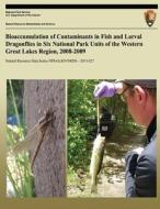 Bioaccumulation of Contaminants in Fish and Larval Dragonflies in Six National Park Units of the Western Great Lakes Region, 2008-2009 di J. G. Wiener, R. J. Haro, K. R. Rolfhus edito da Createspace