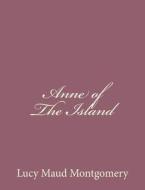 Anne of the Island di Lucy Maud Montgomery edito da Createspace