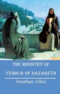 The Ministry of Yeshua of Nazareth di Jonathan Allen edito da XULON PR