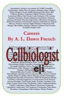 Careers: Cell Biologist di A. L. Dawn French edito da Createspace