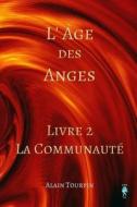 L'Age Des Anges - Livre II: La Communaute di Alain Tourpin edito da Createspace