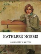 Kathleen Norris, Collection Novels di Kathleen Norris edito da Createspace