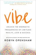 Vibe: Unlock the Energetic Frequencies of Limitless Health, Love & Success di Robyn Openshaw edito da NORTH STAR WAY