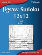 Jigsaw Sudoku 12x12 - Hard - Volume 18 - 276 Puzzles di Nick Snels edito da Createspace