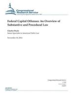 Federal Capital Offenses: An Overview of Substantive and Procedural Law di Congressional Research Service edito da Createspace