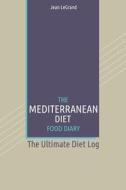 The Mediterranean Diet Food Log Diary: The Ultimate Diet Log di Jean Legrand edito da Createspace