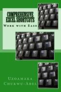 Comprehensive Excel Shortcuts: Work with Ease di Uzoamaka Chukwu-Abel edito da Createspace