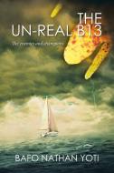The Un-Real B13 di Bafo Nathan Yoti edito da Xlibris