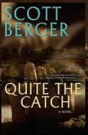 Quite the Catch di Scott Berger edito da Createspace