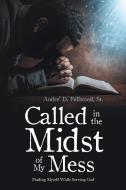 Called in the Midst of My Mess di Sr. Andre' D. Fullwood edito da AuthorHouse