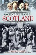 Women's Suffrage in Scotland di O'Connor edito da Pen & Sword Books Ltd