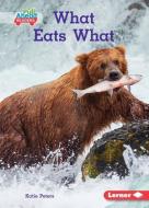 What Eats What di Katie Peters edito da LERNER PUB GROUP