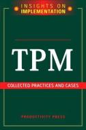 TPM: Collected Practices and Cases di Productivity Press edito da Taylor & Francis Inc