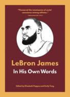 Lebron James: In His Own Words edito da AGATE B2