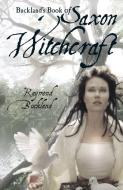 Buckland'S Book of Saxon Witchcraft di Raymond Buckland edito da Red Wheel/Weiser