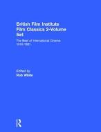British Film Institute Film Classics 2-Volume Set di Rob White edito da Routledge