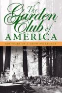 The Garden Club of America di William (William Seale) Seale edito da Smithsonian Books