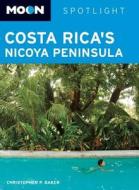 Moon Spotlight Costa Rica\'s Nicoya Peninsula di Christopher P. Baker edito da Avalon Travel Publishing
