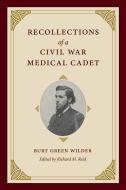Recollections of a Civil War Medical Cadet: Burt Green Wilder di Burt Green Wilder edito da KENT STATE UNIV PR