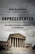Unprecedented: The Constitutional Challenge to Obamacare di Josh Blackman edito da PUBLICAFFAIRS