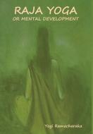 Raja Yoga or Mental development di Yogi Ramacharaka edito da Bibliotech Press