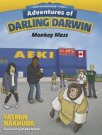 Adventures of Darling Darwin: Monkey Mess di Yasmin Nakhuda edito da MASCOT BOOKS
