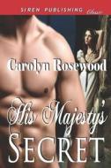 His Majesty's Secret (Siren Publishing Classic) di Carolyn Rosewood edito da SIREN PUB