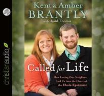 Called for Life: How Loving Our Neighbor Led Us Into the Heart of the Ebola Epidemic di Kent Brantly, Amber Brantly, David Thomas edito da Christianaudio