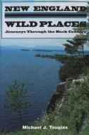 New England Wild Places di Michael Tougias edito da LIGHTNING SOURCE INC
