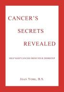 Cancer's Secrets Revealed di Joan York B. S. edito da Newman Springs Publishing, Inc.