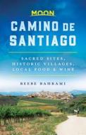 Moon Camino de Santiago (First Edition) di Beebe Bahrami edito da Avalon Travel Publishing