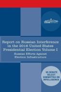Report of the Select Committee on Intelligence U.S. Senate on Russian Active Measures Campaigns and Interference in the 2016 U.S. Election, Volume I: di Senate Intelligence Committee edito da COSIMO REPORTS