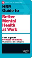 HBR Guide to Better Mental Health at Work (HBR Guide Series) di Harvard Business Review edito da HARVARD BUSINESS REVIEW PR