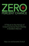 ZERO PERCENT CHANCE: A TRIBUTE TO THE HE di MAJOR JON TURNBULL edito da LIGHTNING SOURCE UK LTD