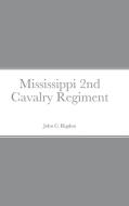 Historical Sketch And Roster Of The Mississippi 2nd Cavalry Regiment di John C. Rigdon edito da Lulu.com