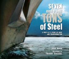 Seven and a Half Tons of Steel: A Post-9/11 Story of Hope and Transformation di Janet Nolan edito da PEACHTREE PUBL LTD