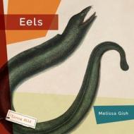 Eels di Melissa Gish edito da CREATIVE ED & PAPERBACKS