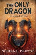 The Only Dragon: The Legend of Tara di Stephen H. Provost edito da BOOKBABY