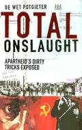 Total Onslaught: Apartheid's Dirty Tricks Exposed di De Wet Potgieter edito da Zebra Press