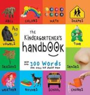 The Kindergartener's Handbook: Abc's, Vowels, Math, Shapes, Colors, Time, Senses, Rhymes, Science, and Chores, with 300  di Dayna Martin edito da SF CLASSIC